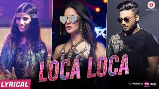 Loca Loca  Lyrical full song  Sunny Leone Raftaar amp Shivi  Ariff Khan  Official Music Video [upl. by Hayman]