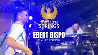 Ebert Bispo amp Thalles Roberto  Fortaleza Strings [upl. by Itirahc]