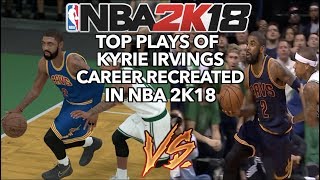 GREATEST PLAYS OF KYRIE IRVINGS NBA CAREER RECREATED IN NBA 2K [upl. by Ednihek823]