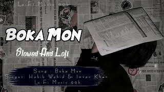 Boka Mon  বোকা মন  Slowed And Lyrics Music  Habib Wahid amp Imran Khan  Rofiq Lofi Music [upl. by Yrruc]