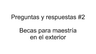 Preguntas y respuestas 2  Becas para maestría en el exterior [upl. by Esac390]