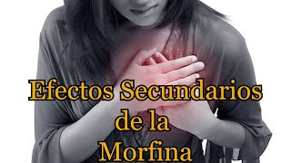 Efectos Secundarios de la Morfina [upl. by Clippard]