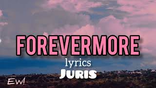 Forevermore lyrics Juris [upl. by Hanauq]