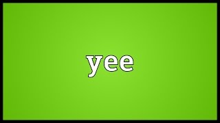 Yee Meaning [upl. by Joan447]