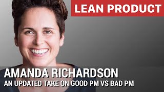 An Updated Take on Good PM vs Bad PM by Product Leader Amanda Richardson at Lean Product Meetup [upl. by Weinshienk]