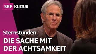 Jon KabatZinn Ist Achtsamkeit die neue Glücksformel  Sternstunde Philosophie  SRF Kultur [upl. by Mathe163]