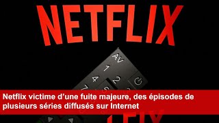 Netflix victime d’une fuite majeure des épisodes de plusieurs séries diffusés sur Internet [upl. by Ennirak]