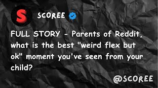 FULL STORY  Parents of Reddit what is the best quotweird flex but okquot moment youve seen from your [upl. by Natsrik]