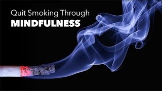 Quit Smoking Through Mindfulness [upl. by Touber]