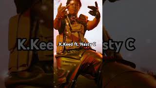 KKeed ft Nasty C [upl. by Rumit]