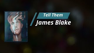 James Blake  Tell Them Lyrics [upl. by Eibmab814]