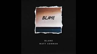 Matt Corman  Blame Official Audio [upl. by Englebert35]