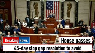 House passes 45day stop gap resolution to avoid [upl. by Hsaka]