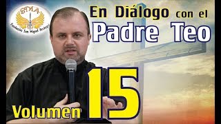 En Diálogo con el Padre Teo Vol 15 [upl. by Oringas]