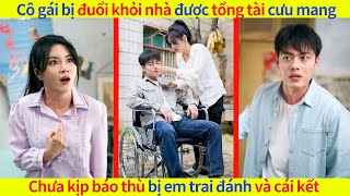 Cô gái bị đuổi khỏi nhà được tổng tài cưu mang Chưa kịp báo thù bị em trai đánh và cái kếtkdrama [upl. by Emrich]