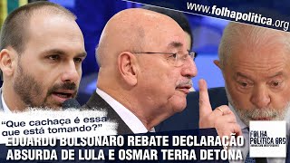 Eduardo Bolsonaro rebate declaração absurda de Lula e Osmar Terra detona ‘Não temos estadistas [upl. by Aisyla947]