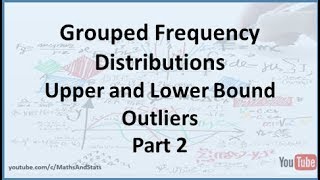 Grouped Frequency Distributions Calculating Lower Bound and Upper Bound Outliers  Part 2 [upl. by Anilave]