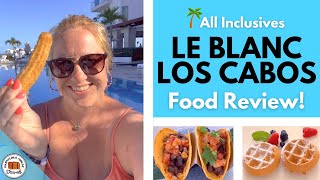 Le Blanc Los Cabos Food Review [upl. by Roanna389]