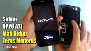 Solusi OPPO A71 Yang Tibatiba Mati Kemudian Hidup Lagi Begitu Terus [upl. by Racso]