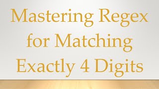 Mastering Regex for Matching Exactly 4 Digits [upl. by Nevyar543]