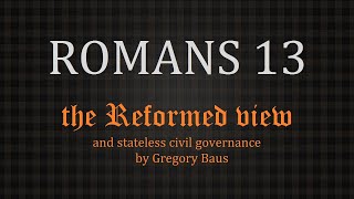 Gregory Baus on the Reformed view of Romans 13 [upl. by Olotrab37]