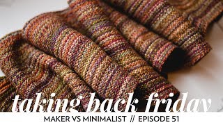 Maker vs Minimalist  Episode 51  Taking Back Friday  a fibre arts vlog [upl. by Maureen]