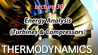 شرح مادة Thermodynamics Chapter 5 – Lecture 30 Energy Analysis Turbines and Compressors [upl. by Tibbetts]