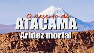 O DESERTO DO ATACAMA  ARIDEZ MORTAL [upl. by Mazur]