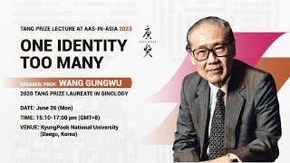 quotOne Identity Too Manyquot Tang Prize Lecture by Prof Wang Gungwu at 2023 AASinAsia [upl. by Urdna239]