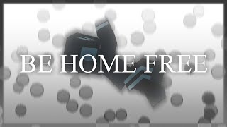 BE HOME FREE [upl. by Will]