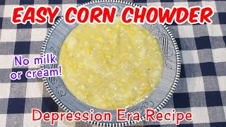 Depression Era Corn Chowder Recipe  No Milk or Cream [upl. by Phila]