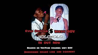 Kolokolo By WizzyBoy Ft Evlo Big Star [upl. by Nylanna19]