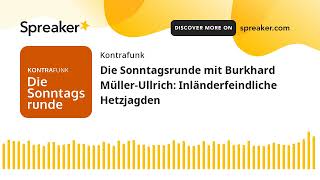 Die Sonntagsrunde mit Burkhard MüllerUllrich Inländerfeindliche Hetzjagden [upl. by Kcirrad]