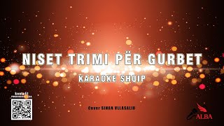 Karaoke Shqip  NISET TRIMI PÃ‹R GURBET cover SINAN VLLASALIU [upl. by Aicilaanna]