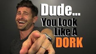 Dude You Look Like A DORK 5 Tips To Always Look Awesome amp Stylish [upl. by Yennep]