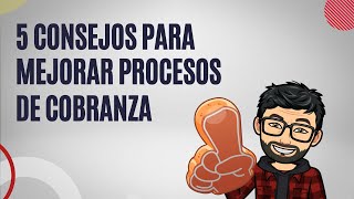 5 Consejos para mejorar procesos de cobranza [upl. by Golden]