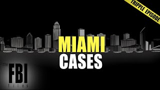 Best Of Miami Cases  TRIPLE EPISODE  The FBI Files [upl. by Llenal]