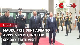 Nauruan President Arrives in Beijing for SixDay State Visit [upl. by Aurie]