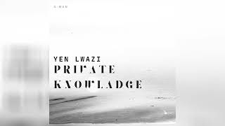 Yen Lwazi  Private Knowledge [upl. by Netti]