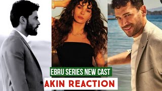 Ebru Sahin Series New Cast Akin Akinozu Reaction [upl. by Novets]