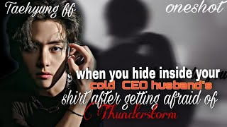 When you hide inside your cold CEO husbands shirt after getting afraid of thunderstorm ff  oneshot [upl. by Awad]