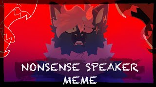 NONSENSE SPEAKER Animation Meme [upl. by Ayimat]