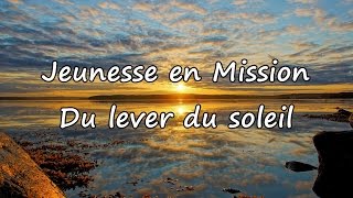 Jeunesse en Mission  Du lever du soleil avec paroles [upl. by Purse]