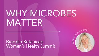 Why Microbes Matter with Keri Anania PAC at the Biocidin Botanicals Women’s Health Summit 2024 [upl. by Moorish533]