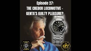 Ep 27 The Credor Locomotive  Genta’s Guilty Pleasure [upl. by Aifoz]