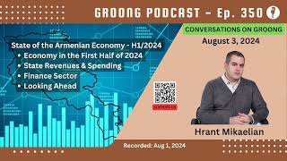 Hrant Mikaelian  State of the Armenian Economy in the First Half of 2024  Ep 350 Aug 2 2024 [upl. by Htebazile]