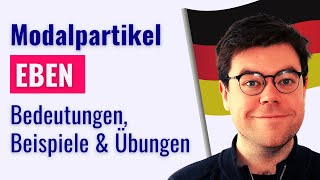 Modalpartikeln B2 eben  mal eben  eben doch  Deutsch mit Benjamin [upl. by Ailuj607]