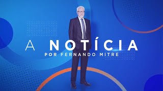 A Notícia com Fernando Mitre Clima eleitoral antecipado [upl. by Alomeda]