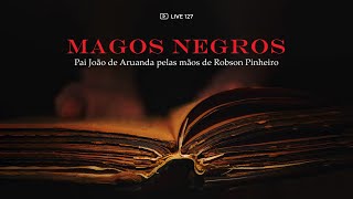 127 LIVE Magos Negros livro de Robson Pinheiro pelo espírito Pai João de Aruanda [upl. by Ziagos]