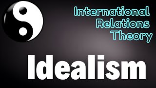 Idealist Theory or Idealism  Theory of International Relations  आदर्शवाद  International Relations [upl. by Inaleon]